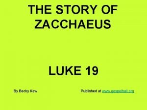 THE STORY OF ZACCHAEUS LUKE 19 By Becky