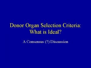 Donor Organ Selection Criteria What is Ideal A
