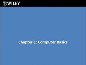 Chapter 1 Computer Basics Chapter 1 Computer Basics