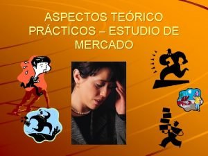 ASPECTOS TERICO PRCTICOS ESTUDIO DE MERCADO Pasos para