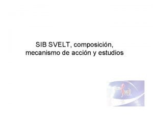 SIB SVELT composicin mecanismo de accin y estudios