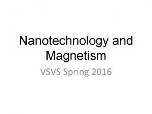 Nanotechnology and Magnetism VSVS Spring 2016 IA Reviewing