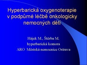 Hyperbarick oxygenoterapie v podprn lb onkologicky nemocnch dt