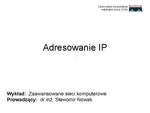 Opracowanio na podstawie materiaw kursu CCNA Adresowanie IP