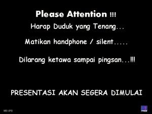 Please Attention Harap Duduk yang Tenang Matikan handphone