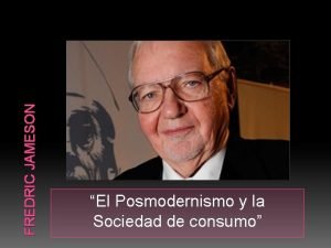 FREDRIC JAMESON El Posmodernismo y la Sociedad de