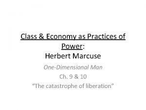 Class Economy as Practices of Power Herbert Marcuse