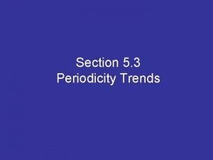 Section 5 3 Periodicity Trends PERIODICITY trend in