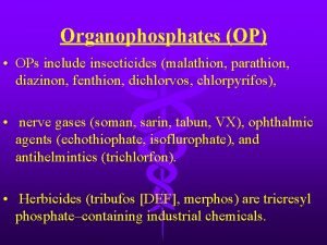 Organophosphates OP OPs include insecticides malathion parathion diazinon