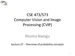 CSE 473573 Computer Vision and Image Processing CVIP