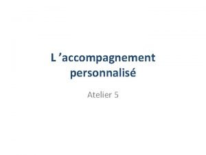 L accompagnement personnalis Atelier 5 Questce qui caractrise