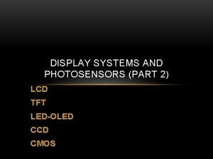 DISPLAY SYSTEMS AND PHOTOSENSORS PART 2 LCD TFT