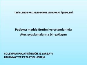 TESSLERDE PROJELENDRME VE RUHSAT LEMLER Patlayc madde retimi