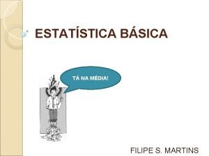 ESTATSTICA BSICA T NA MDIA FILIPE S MARTINS