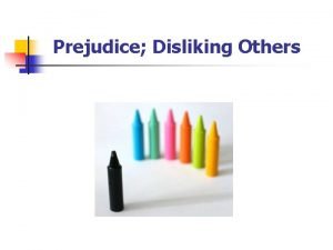 Prejudice Disliking Others Content n n n Definition