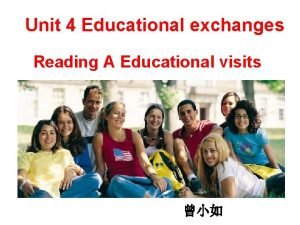 Unit 4 Educational exchanges Reading A Educational visits