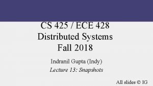 CS 425 ECE 428 Distributed Systems Fall 2018