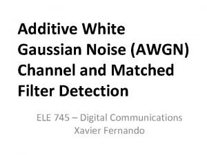 Additive White Gaussian Noise AWGN Channel and Matched