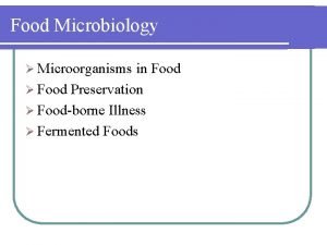 Food Microbiology Microorganisms in Food Food Preservation Foodborne