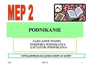 PODNIKANIE ZKLADN POJMY PODPORA PODNIKANIA ZAIATOK PODNIKANIA Cieom