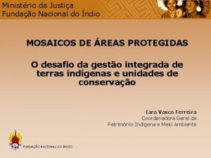 Ministrio da Justia Fundao Nacional do ndio MOSAICOS