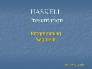 HASKELL Presentation Programming Segment Anthony Leach Calculate roots