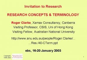 Invitation to Research RESEARCH CONCEPTS TERMINOLOGY Roger Clarke