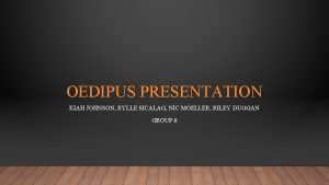 OEDIPUS PRESENTATION KIAH JOHNSON RYLLE SICALAG NIC MOELLER