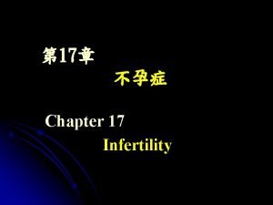 17 Chapter 17 Infertility Infertility Definition b Classification