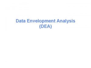 Data Envelopment Analysis DEA Which Unit is most