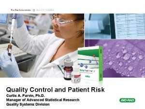 Quality Control and Patient Risk Curtis A Parvin