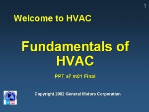 1 Welcome to HVAC Fundamentals of HVAC PPT