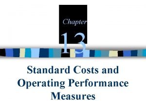 Chapter 13 Standard Costs and Operating Performance Measures