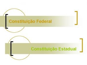 Constituio Federal Constituio Estadual CONSTITUIO FEDERAL INCISO XIX