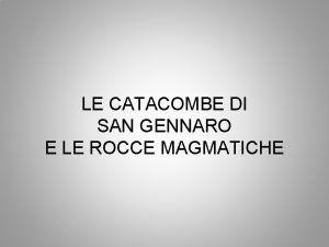 LE CATACOMBE DI SAN GENNARO E LE ROCCE