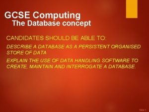 GCSE Computing The Database concept CANDIDATES SHOULD BE