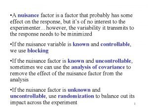 A nuisance factor is a factor that probably