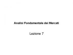 Analisi Fondamentale dei Mercati Lezione 7 Contenuto della