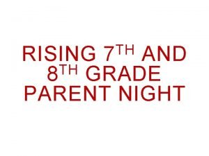 TH RISING 7 AND TH 8 GRADE PARENT