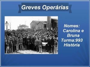 Greves Operrias Nomes Carolina e Bruna Turma 993