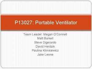 P 13027 Portable Ventilator Team Leader Megan OConnell
