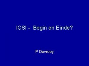 ICSI Begin en Einde P Devroey ICSI Beginning