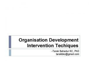 Organisation Development Intervention Techiques Tarak Bahadur KC Ph