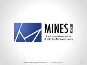 Prsentation Mines Services Lundi 22 septembre 2014 1