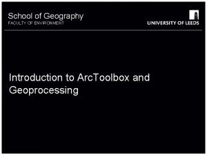 School of Geography FACULTY OF ENVIRONMENT Introduction to