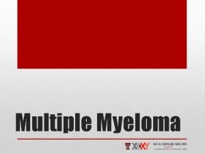 Multiple Myeloma Multiple Myeloma MM is a malignant