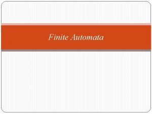 Finite Automata FiniteState Automata FSA is a mathematical