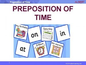 Preposition of Time PREPOSITION OF TIME 2016 albertlearning