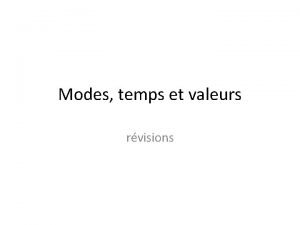 Les valeurs des modes et des temps