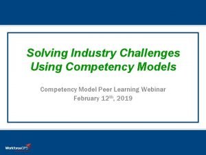 Solving Industry Challenges Using Competency Models Competency Model